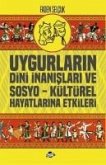 Uygurlarin Dini Inanislari ve Sosyo - Kültürel Hayatlarina Etkileri Uygurlarin Dini Inanislari ve Sosyo - Kültürel Hayatlarina Etkileri