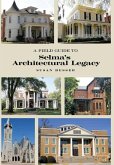 A Field Guide to Selma's Architectural Legacy A Field Guide to Selma's Architectural Legacy