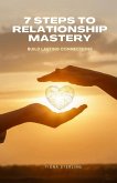 7 Steps to Relationship Mastery 7 Steps to Relationship Mastery