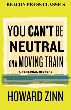You Can't Be Neutral on a Moving Train - Zinn, Howard