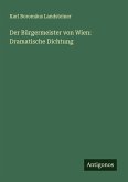 Der Bürgermeister von Wien: Dramatische Dichtung