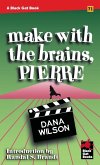 Make With the Brains, Pierre Make With the Brains, Pierre