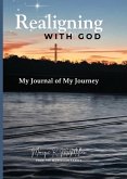 REALIGNING WITH GOD MY JOURNAL OF MY JOURNEY REALIGNING WITH GOD MY JOURNAL OF MY JOURNEY