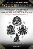 Unlock The Power Of Your Shadow Transform Your Current Life Past Lives & Parallel Lives Embrace Your Powerful Authentic Self Includes Goddess Archetypes A Feminine Shadow Work Guide Book