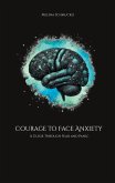 Courage to Face Anxiety Courage to Face Anxiety