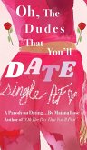 Oh, the Dudes That You'll Date
