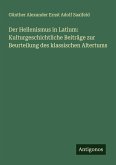 Der Hellenismus in Latium: Kulturgeschichtliche Beiträge zur Beurteilung des klassischen Altertums