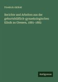 Berichte und Arbeiten aus der geburtshülflich-gynaekologischen Klinik zu Giessen, 1881-1882