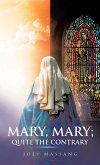 Mary, Mary; Quite the Contrary Mary, Mary; Quite the Contrary