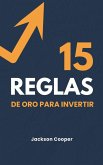 15 Reglas de Oro para Invertir 15 Reglas de Oro para Invertir