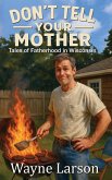 Don't Tell Your Mother Don't Tell Your Mother