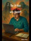 The 24-Hour Horror Story with ChatGPT The 24-Hour Horror Story with ChatGPT