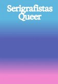 Serigrafistas Queer: Freedom for Sensibilities Serigrafistas Queer: Freedom for Sensibilities