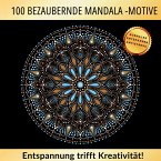 100 bezaubernde Mandala Motive - Entspannung trifft auf Kreativität