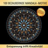 100 bezaubernde Mandala Motive - Entspannung trifft auf Kreativität 100 bezaubernde Mandala Motive - Entspannung trifft auf Kreativität
