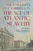 The University of Cambridge in the Age of Atlantic Slavery The University of Cambridge in the Age of Atlantic Slavery