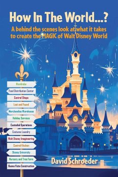 How In The World...? - A behind the scenes look at what it takes to create the MAGIC of Walt Disney World - Schroeder, David
