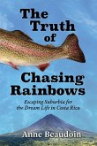 The Truth of Chasing Rainbows The Truth of Chasing Rainbows