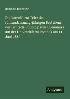 Cover Denkschrift zur Feier des fünfundzwanzig-jährigen Bestehens des Deutsch-Philologischen Seminars auf der Universität zu Rostock am 11. Juni 1883