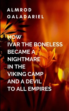Cover How Ivar The Boneless Became A Nightmare In The Viking Camp And A Devil To All Empires