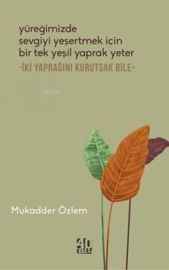 Yüregimizde Sevgiyi Yesertmek Icin Bir Tek Yesil Yaprak Yeter - Özlem, Mukadder