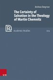 The Certainty of Salvation in the Theology of Martin Chemnitz (eBook, PDF) The Certainty of Salvation in the Theology of Martin Chemnitz (eBook, PDF)