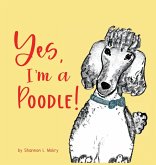 Yes, I'm a Poodle! Yes, I'm a Poodle!