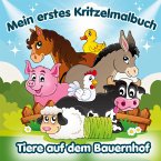 Mein erstes Kritzelmalbuch - Tiere auf dem Bauernhof Mein erstes Kritzelmalbuch - Tiere auf dem Bauernhof