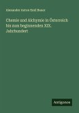 Chemie und Alchymie in Österreich bis zum beginnenden XIX. Jahrhundert Chemie und Alchymie in Österreich bis zum beginnenden XIX. Jahrhundert