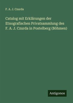 Cover Catalog mit Erklärungen der Etnografischen Privatsammlung des F. A. J. Czurda in Postelberg (Böhmen)