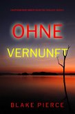 Ohne Vernunft (Ein spannender Amber Young FBI-Thriller - Buch 5) (eBook, ePUB) Ohne Vernunft (Ein spannender Amber Young FBI-Thriller - Buch 5) (eBook, ePUB)
