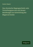 Das chronische Magengeschwür; sein Vernarbungsprocess und dessen Beziehungen zur Entwicklung des Magencarcinoms Das chronische Magengeschwür; sein Vernarbungsprocess und dessen Beziehungen zur Entwicklung des Magencarcinoms