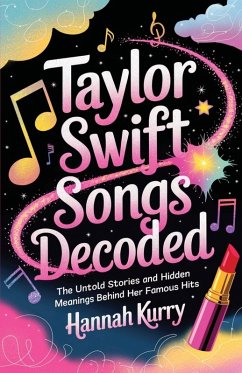 Taylor Swift Songs Decoded - Kurry, Hannah Taylor Swift Songs Decoded - Kurry, Hannah