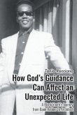 How God's Guidance Can Affect an Unexpected Life How God's Guidance Can Affect an Unexpected Life