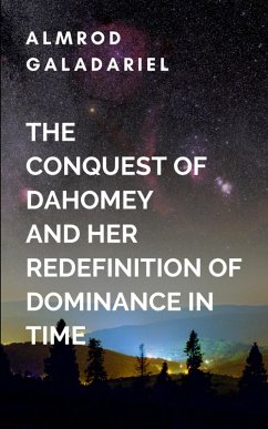 Cover The Conquest Of Dahomey And Her Redefinition Of Dominance In Time