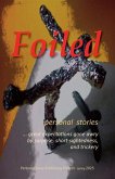 Foiled-personal stories of great expectations gone awry by surprise, short-sightedness, and trickery Foiled-personal stories of great expectations gone awry by surprise, short-sightedness, and trickery