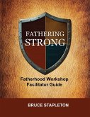 Fathering Strong Fatherhood Workshop Facilitator Guide Fathering Strong Fatherhood Workshop Facilitator Guide