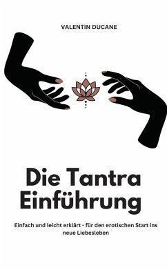Cover Die Tantra Einführung - Einfach und leicht erklärt - für den erotischen Start ins neue Liebesleben (eBook, ePUB)