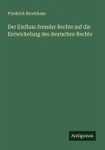 Der Einfluss fremder Rechte auf die Entwickelung des deutschen Rechts