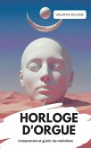 HORLOGE D'ORGUE Comprendre et guérir les méridiens (eBook, ePUB)