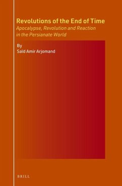 Revolutions of the End of Time: Apocalypse, Revolution and Reaction in the Persianate World - Arjomand, Saïd Amir