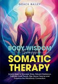 Body Wisdom Through Somatic Therapy Body Wisdom Through Somatic Therapy