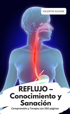 REFLUJO - Conocimiento y Sanación Comprensión y Terapia con 250 páginas (eBook, ePUB) - Ducane, Valentin