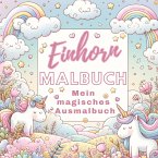 Einhorn Malbuch - Mein magisches Ausmalbuch Einhorn Malbuch - Mein magisches Ausmalbuch