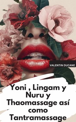 Yoni , Lingam y Nuru y Thaomassage así como Tantramassage (eBook, ePUB) - Ducane, Valentin