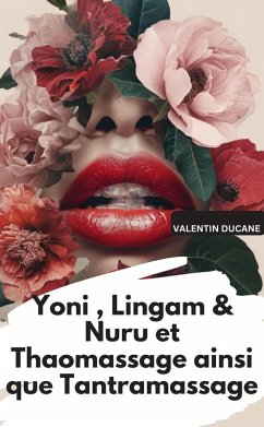 Yoni , Lingam & Nuru et Thaomassage ainsi que Tantramassage (eBook, ePUB) Cover Yoni , Lingam & Nuru et Thaomassage ainsi que Tantramassage (eBook, ePUB)