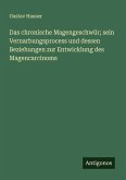 Das chronische Magengeschwür; sein Vernarbungsprocess und dessen Beziehungen zur Entwicklung des Magencarcinoms Das chronische Magengeschwür; sein Vernarbungsprocess und dessen Beziehungen zur Entwicklung des Magencarcinoms