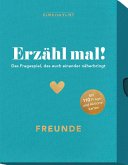 Erzähl mal! Freunde Erzähl mal! Freunde