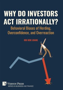 Why Do Investors Act Irrationally? Behavioral Biases of Herding, Overconfidence, and Overreaction Why Do Investors Act Irrationally? Behavioral Biases of Herding, Overconfidence, and Overreaction