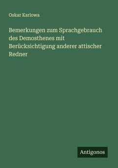 Cover Bemerkungen zum Sprachgebrauch des Demosthenes mit Berücksichtigung anderer attischer Redner